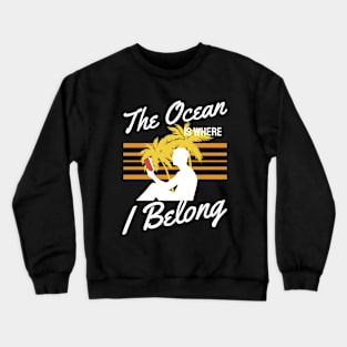 The Ocean is Where I Belong Crewneck Sweatshirt